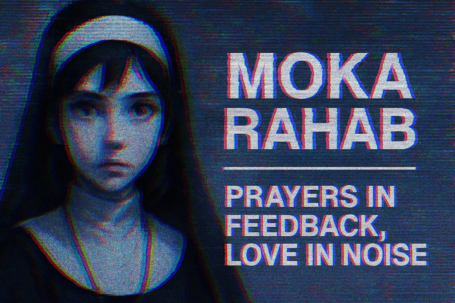 Moka Rahab: Prayers in Feedback, Love in Noise